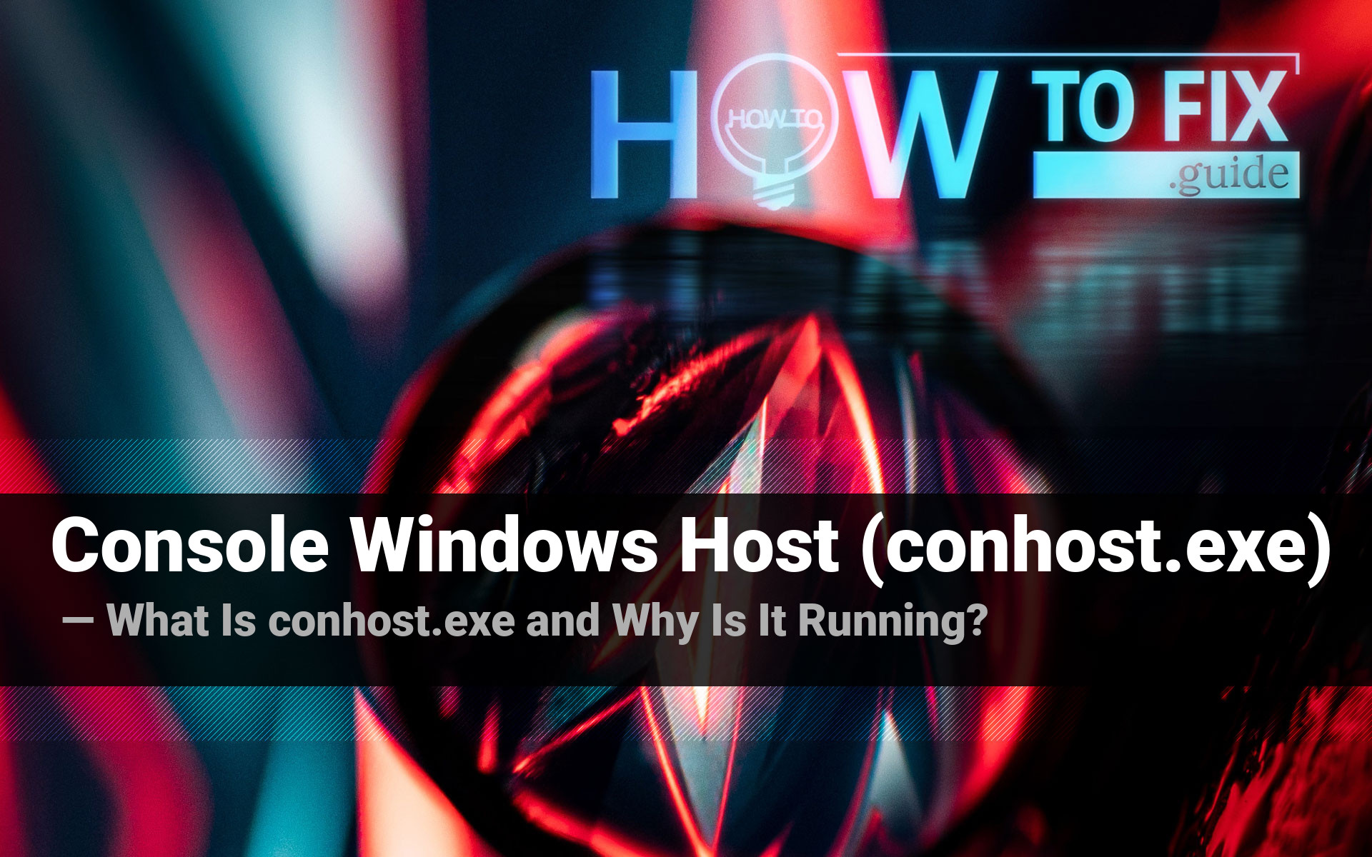 Console Windows Host process (conhost.exe) why is it running? — How