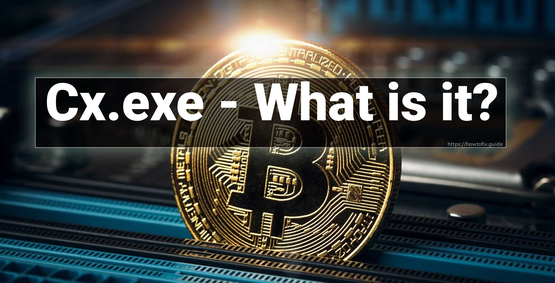 Cx.exe Virus (Coin Miner Trojan) Removal