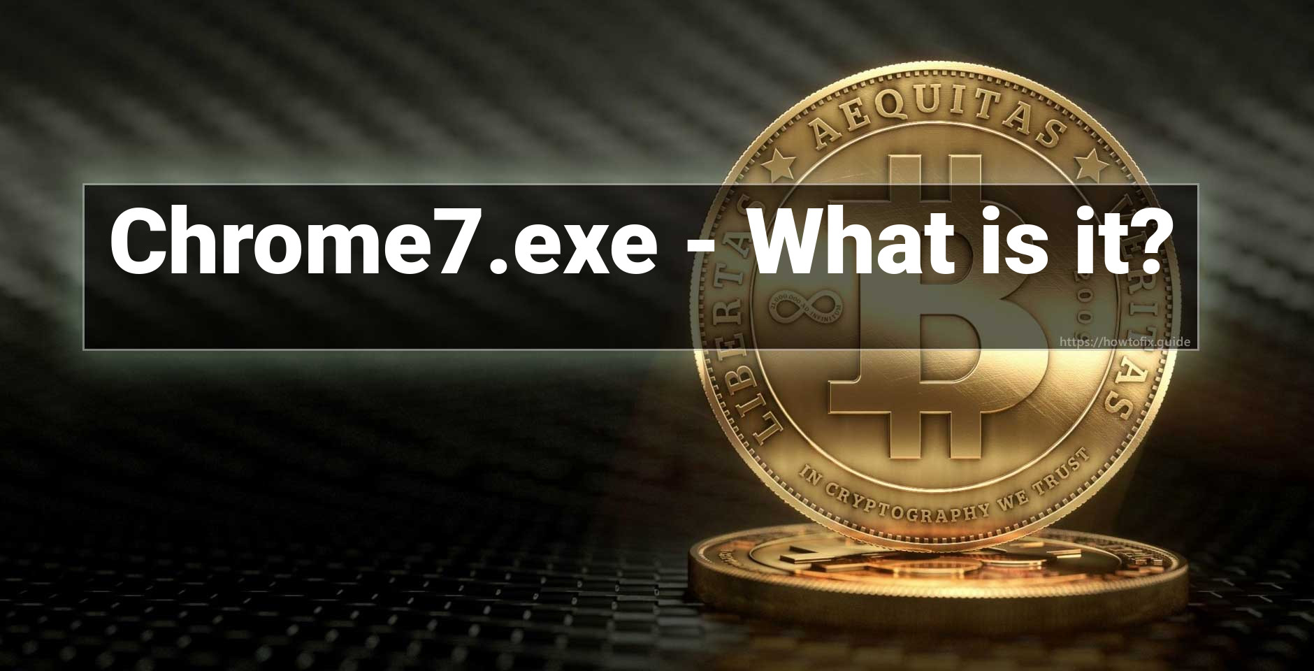 Chrome7.exe Virus ⛏️ (Coin Miner Trojan) Removal