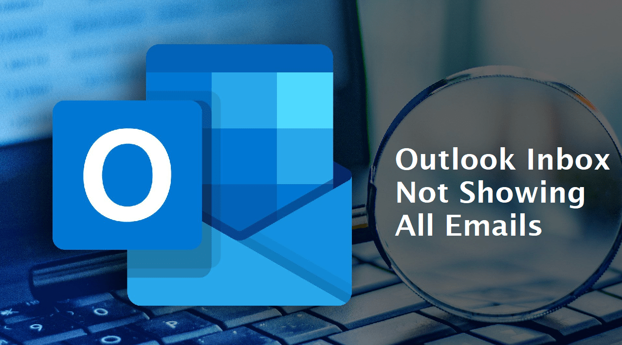 Outlook Inbox Not Showing All Emails? Reasons & Solutions