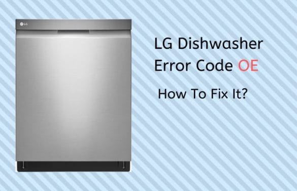 My LG Dishwasher Got OE Error Code Here Is How I Fixed