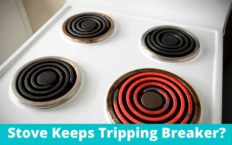 Your Stove Keeps Tripping Breaker? 4 causes and how to fix How To Fix It