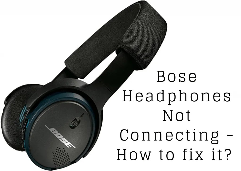 Bose Headphones Not Connecting How To Fix it? How To Fix It