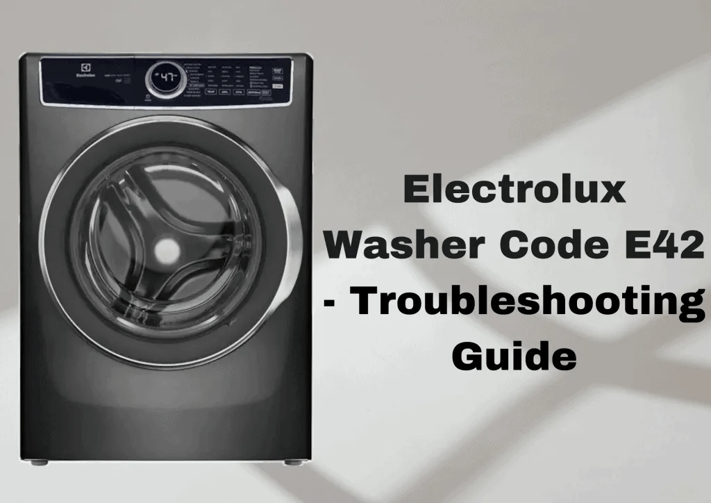 Electrolux Washer Code E42 Troubleshooting Guide How To Fix It