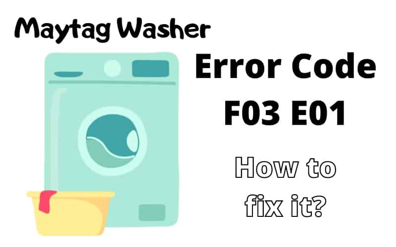 Maytag Washer Code F03 E01 easy Troubleshooting Guide How To Fix It