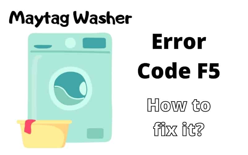 Maytag Washer Code F5 Troubleshooting guide How To Fix It