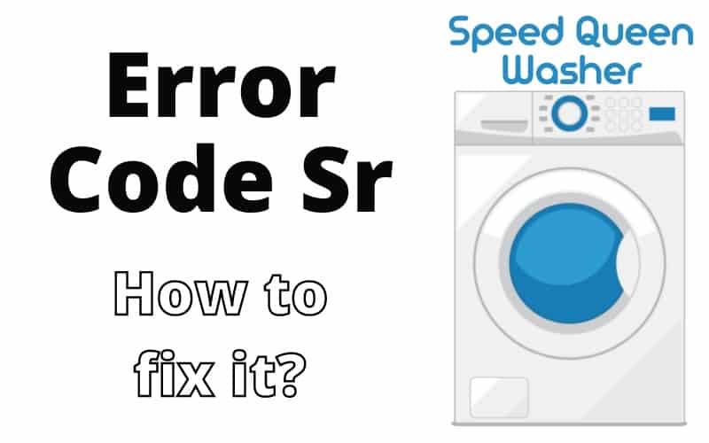 Speed Queen Washer Codes SR Troubleshooting Guide How To Fix It
