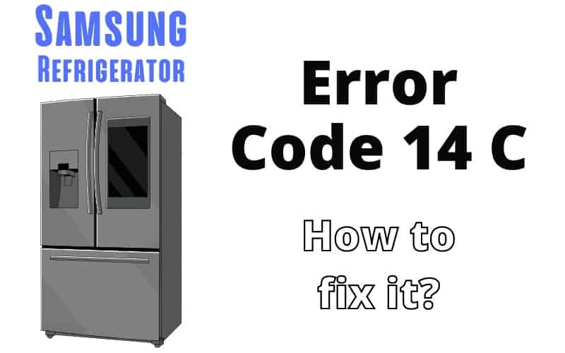 Samsung Refrigerator Error Code 14 C Troubleshooting Guide How To