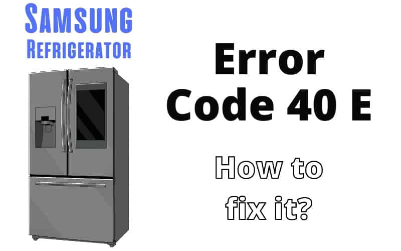 Samsung Refrigerator Error Code 40 E Troubleshooting Guide How To