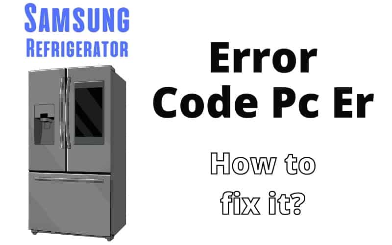 Pc Er on Samsung Fridge Error Code Troubleshoot 3 causes How To Fix It