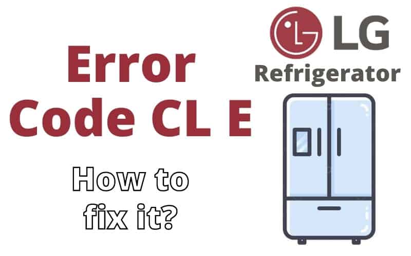 LG Refrigerator Error Code CL E Troubleshooting Guide DIY Appliance