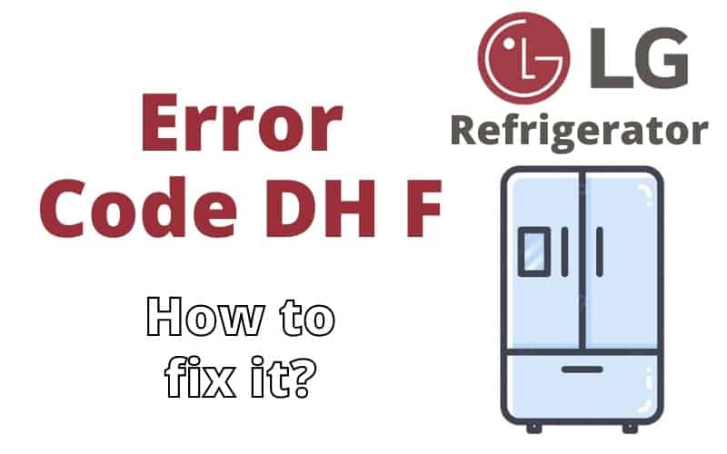 LG Refrigerator Error Code dH F Troubleshooting Guide How To Fix It