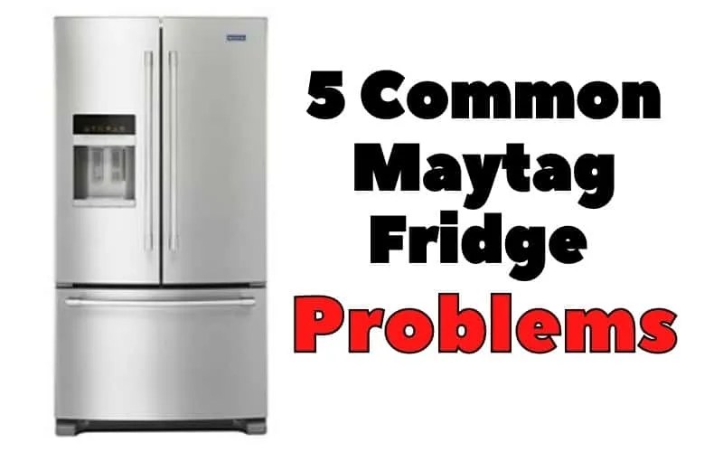 5 Common Maytag Fridge Problems - How To Fix It
