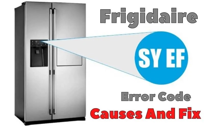 Frigidaire Refrigerator SY EF Error Code How To Troubleshoot It