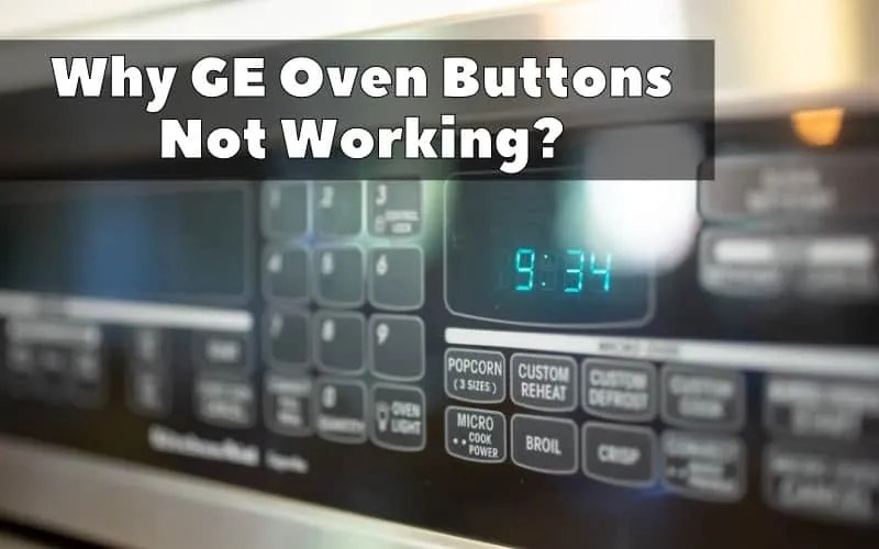 Why GE Oven Buttons Not Working? How To Fix It