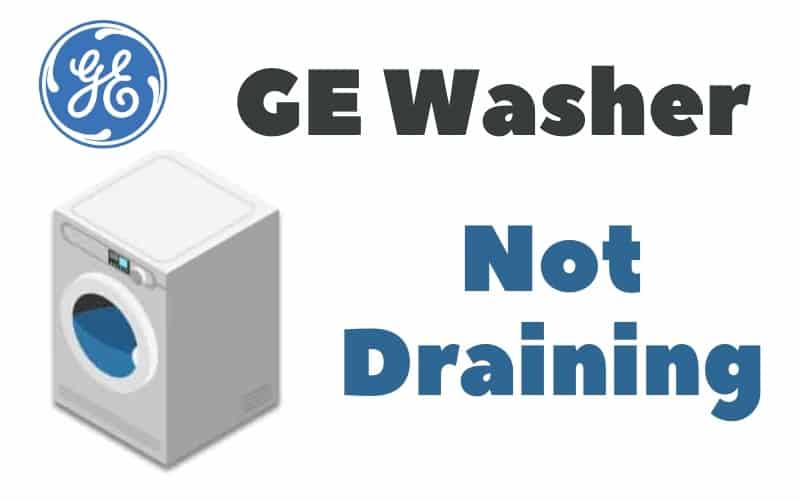 GE Washer Not Draining Front Load Troubleshoot 4 causes How To Fix It