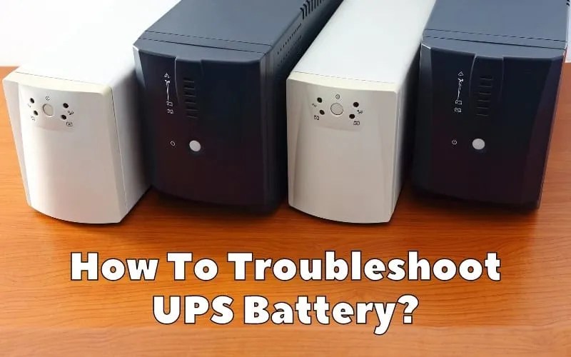 How To Troubleshoot UPS Battery? How To Fix It