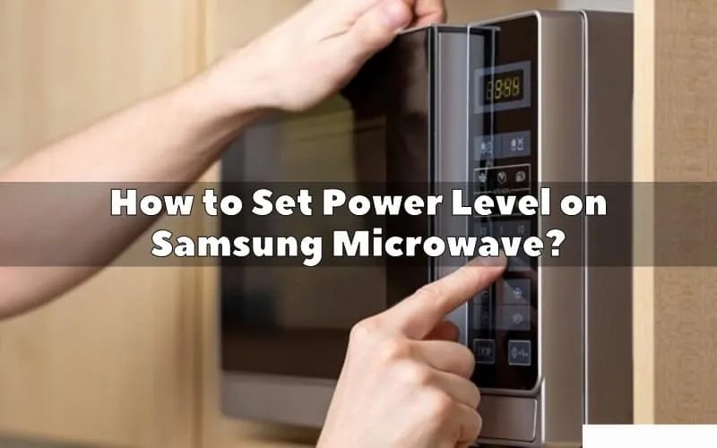 How to Set Power Level on Samsung Microwave? 2 easy Ways - How To Fix It