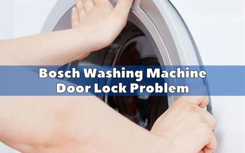 Bosch Washing Machine Door Lock Problems Troubleshooting Guide How