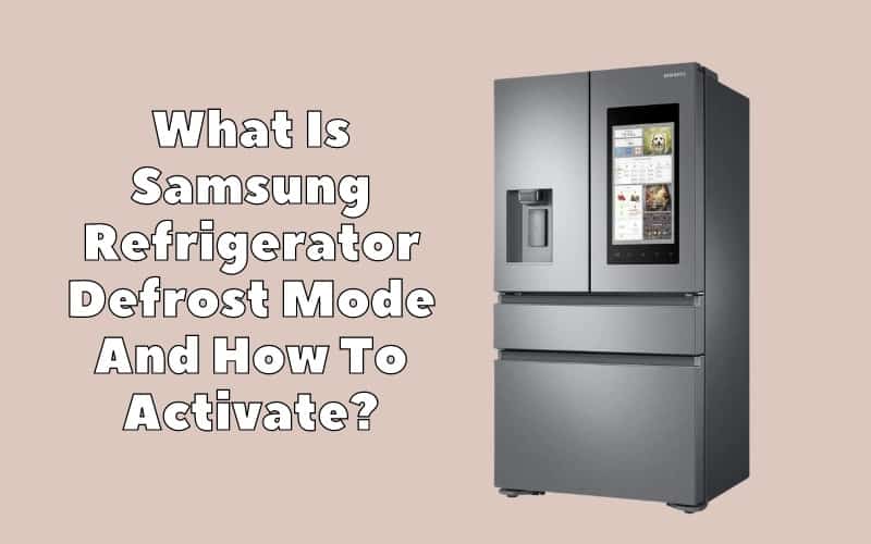 What Is Samsung Refrigerator Defrost Mode And How To Activate It? 3