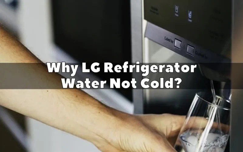 LG Refrigerator Water dispenser Not Cold. How To Fix It? How To Fix It