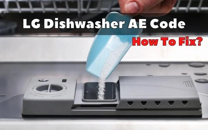 How To Fix LG Dishwasher AE Code error? 3 causes and easy fix How To