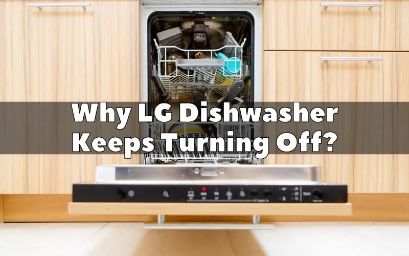 Why LG Dishwasher Keeps Turning Off? 4 easy tips how to fix it How To