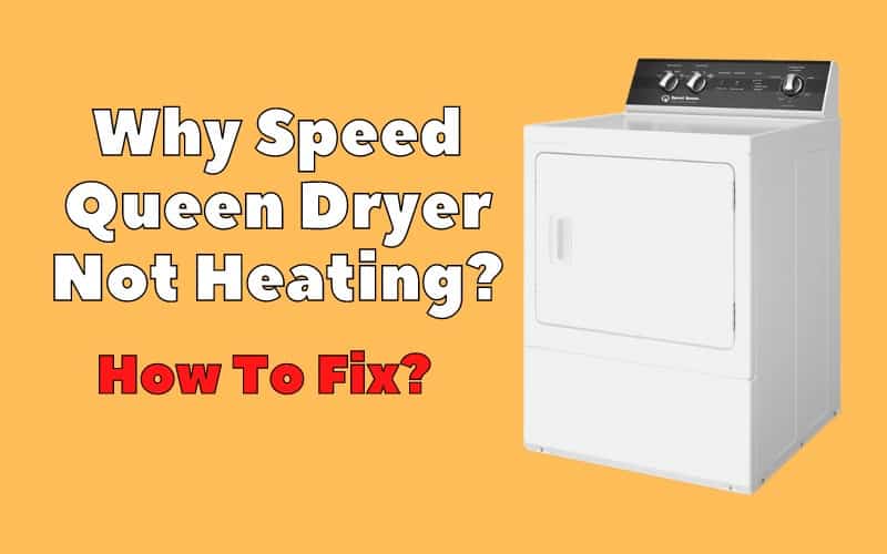 Speed Queen dryer Not Heating? 4 causes easy Troubleshooting Guide