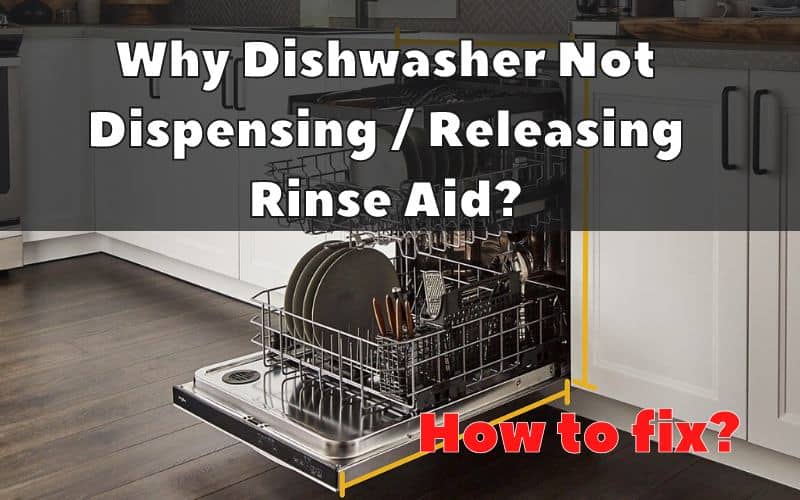 Dishwasher Rinse Aid Not Dispensing? 3 Easy Things To Check