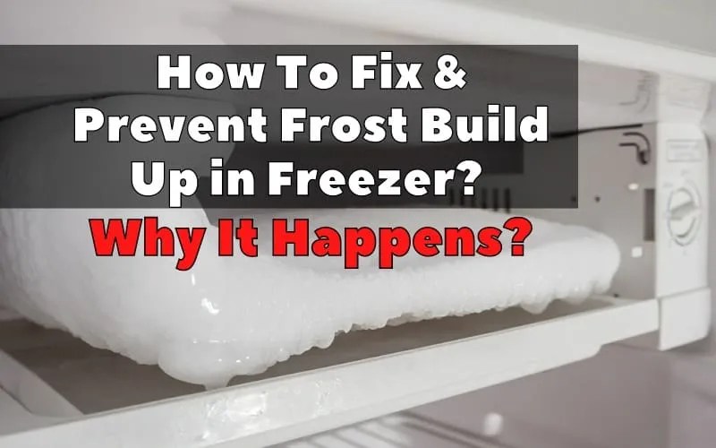 How To Fix & Prevent Frost Buildup in Freezer 8 tips & Why It Happens