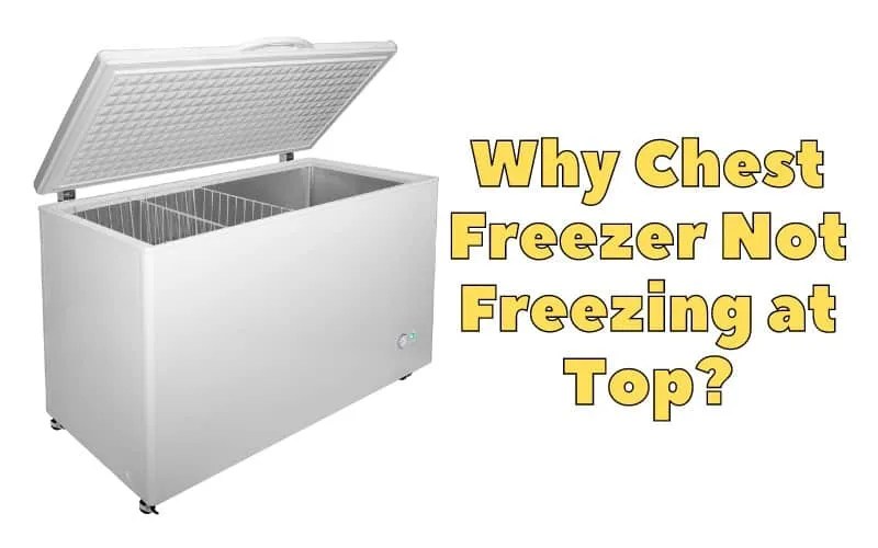 4 proven Reasons Why Chest Freezer Not Freezing at Top