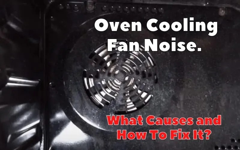 Oven Cooling Fan Noise? 3 Causes and Best Fixes How To Fix It