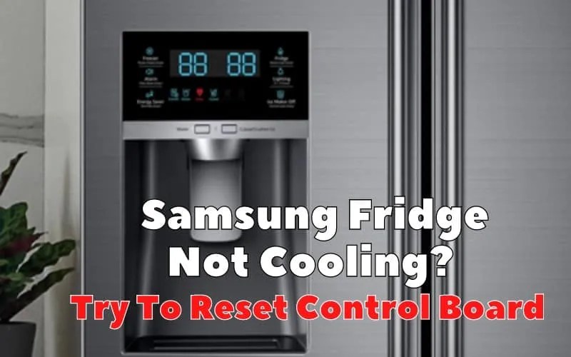 Samsung Fridge Not Cooling? Try To Reset Control Board 5 easy steps How To Fix It