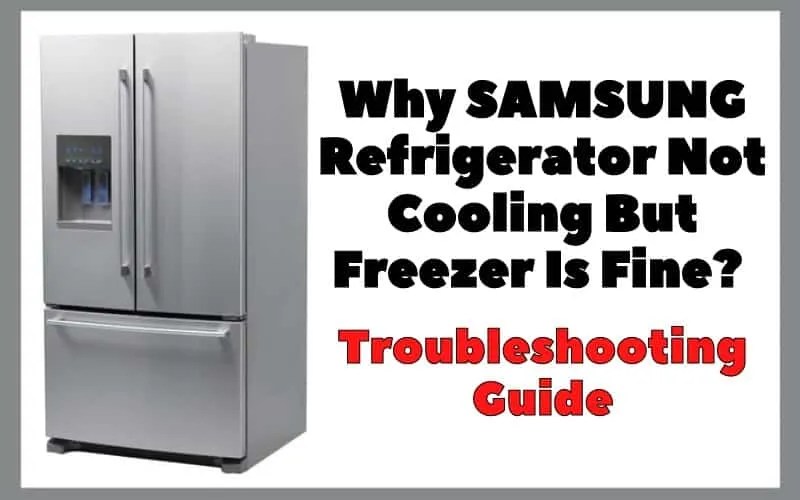 Why SAMSUNG Refrigerator Not Cooling But Freezer Is Fine