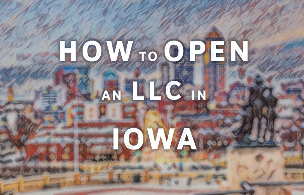 How To Open An LLC In Iowa File an LLC the right way