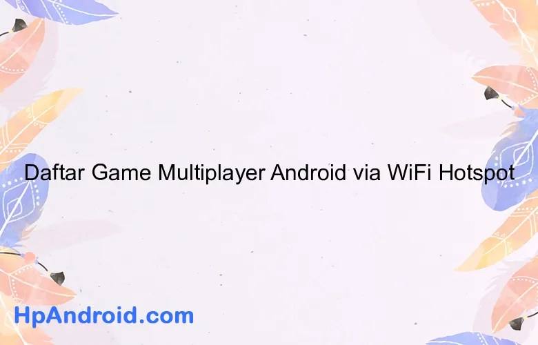 Daftar Game Multiplayer Android via WiFi Hotspot Blog HPAndroid