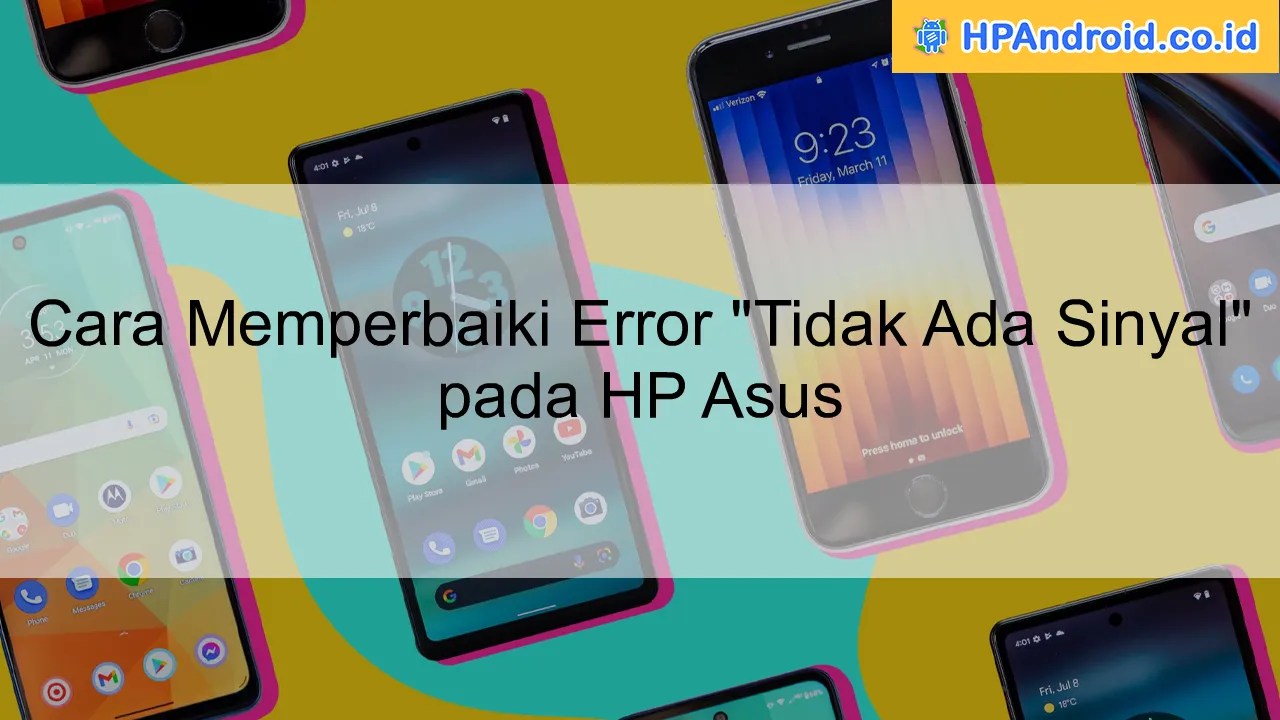 3 Cara Mengatasi Hp Asus Tidak Ada Sinyal