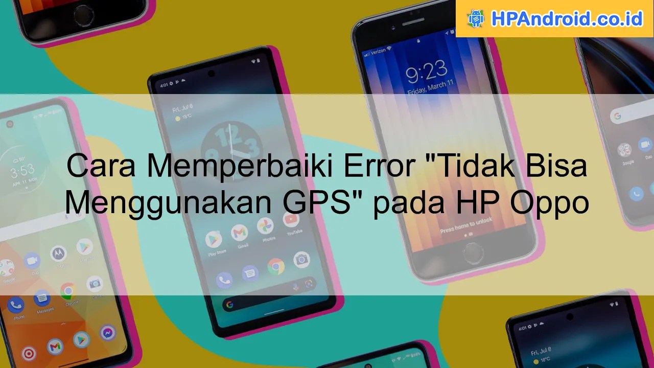Cara Memperbaiki Error "Tidak Bisa Menggunakan GPS" pada HP Oppo Blog