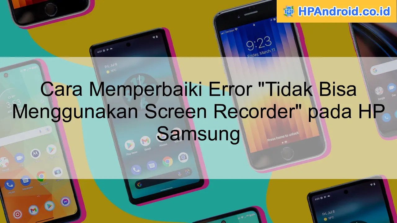 Cara Memperbaiki Error "Tidak Bisa Menggunakan Screen Recorder" pada HP