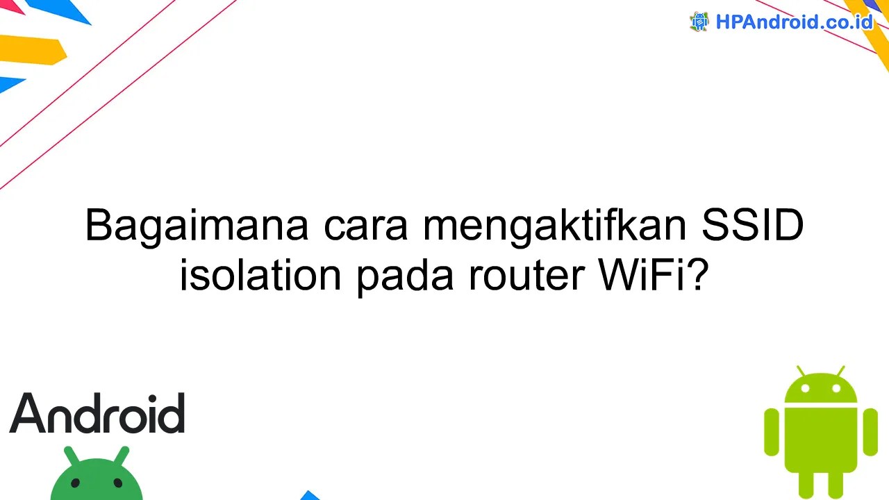 Bagaimana cara mengaktifkan SSID isolation pada router WiFi? Blog HPAndroid
