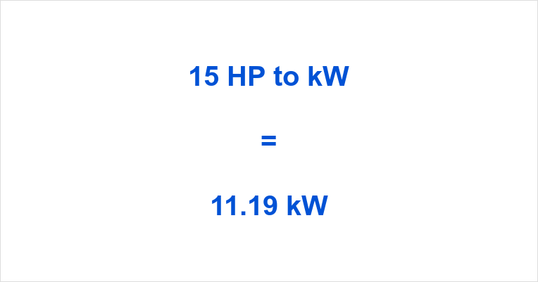 15 HP to kW | 15 Horsepower to Kilowatts | hptokw.com