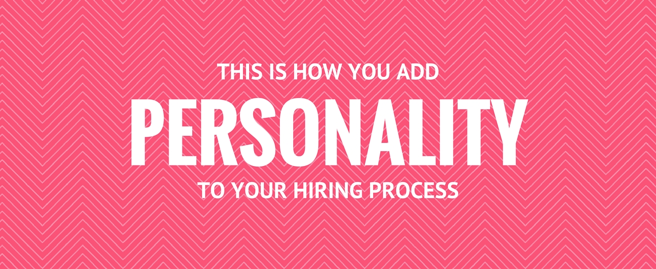 This Is How You Add Personality To Your Hiring Process