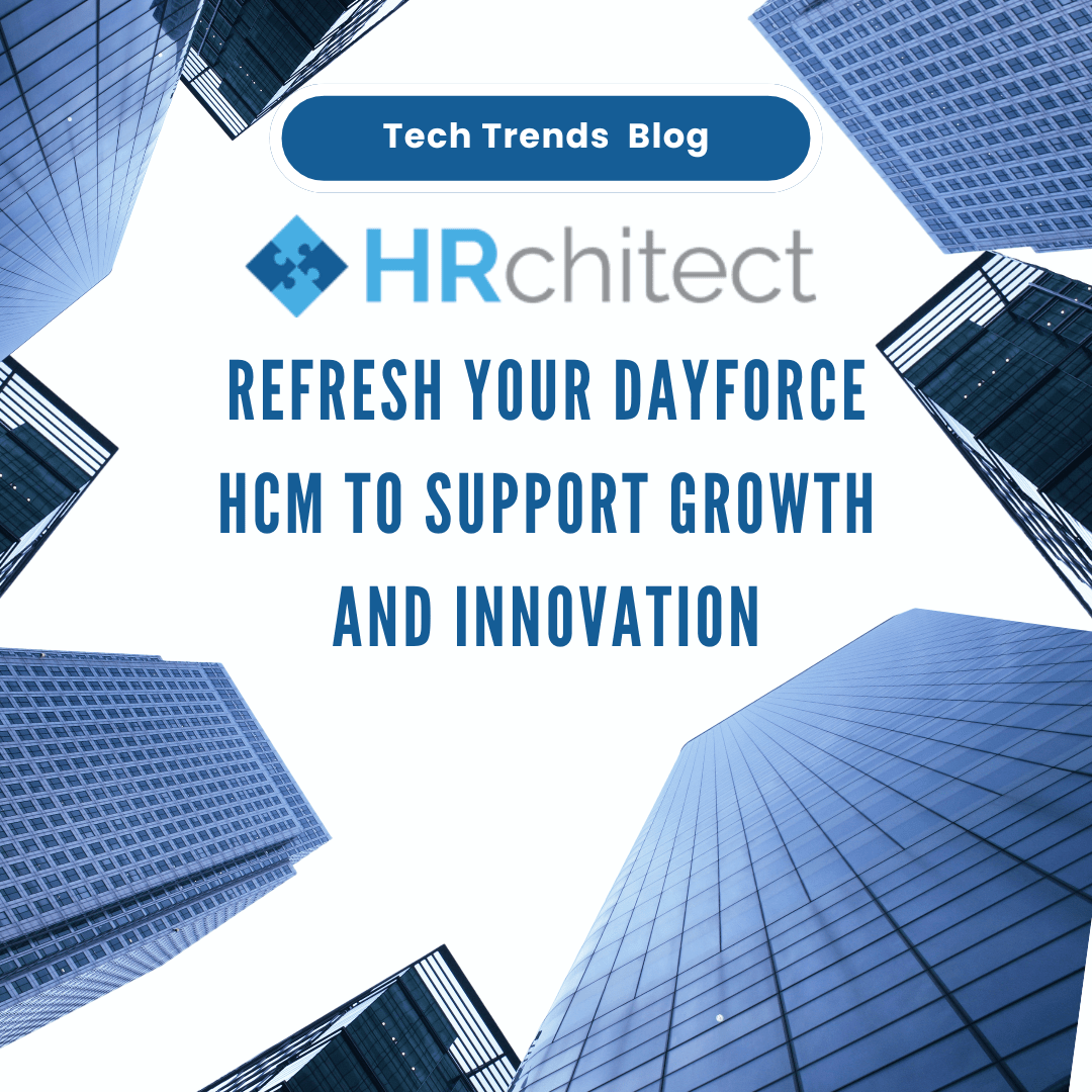 Refresh Your Dayforce HCM to Support Growth and Innovation HRchitect