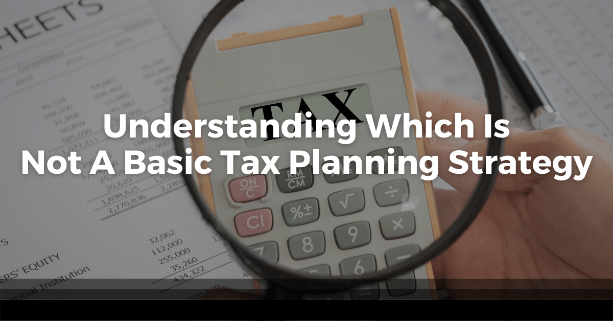 Understanding Which Is Not A Basic Tax Planning Strategy HRMB