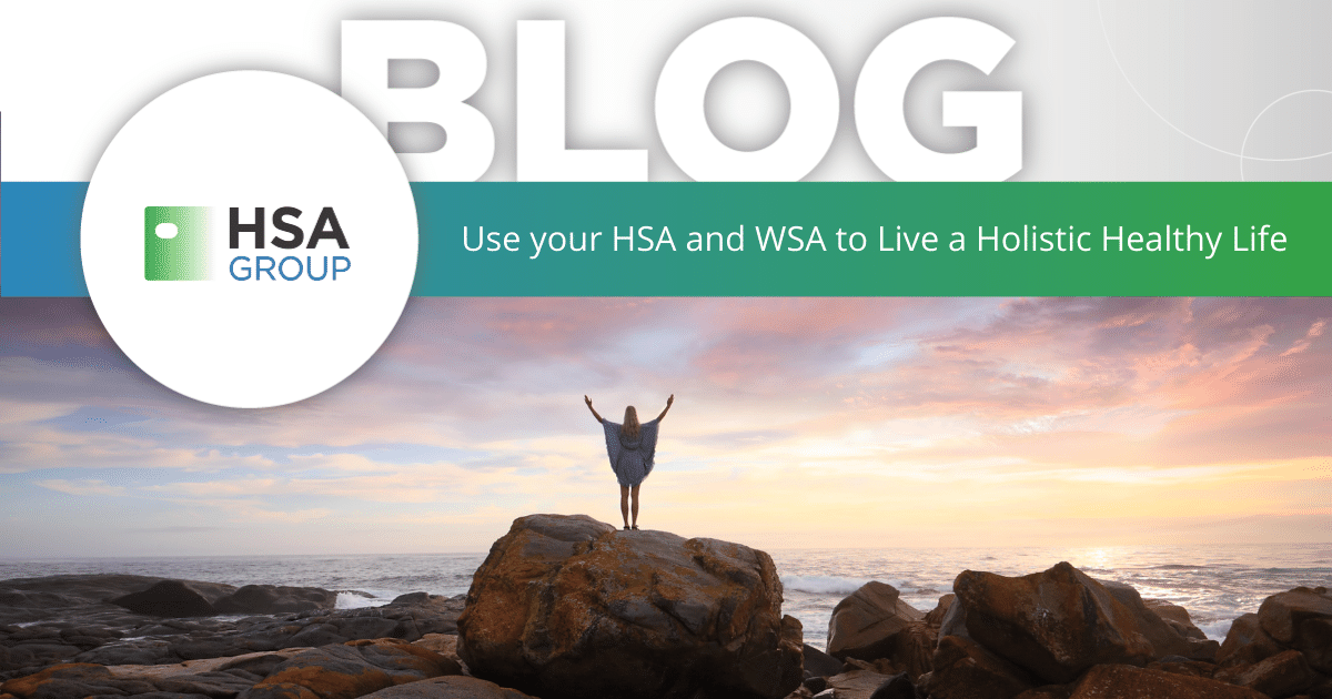 Use your HSA / WSA to Assist Your Goal of Living a Holistic Healthy