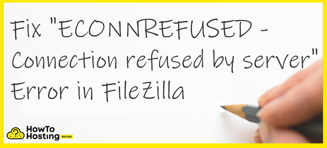 Fix "ECONNREFUSED Connection refused by server" Issue in FileZilla