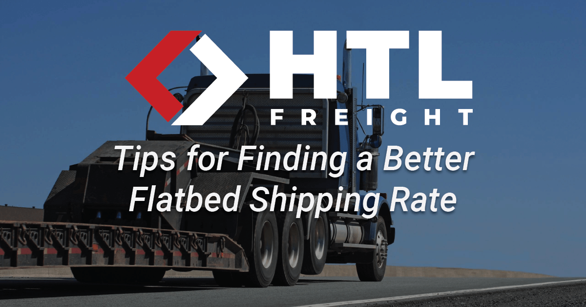 Tips for Finding a Better Flatbed Shipping Rate HTL