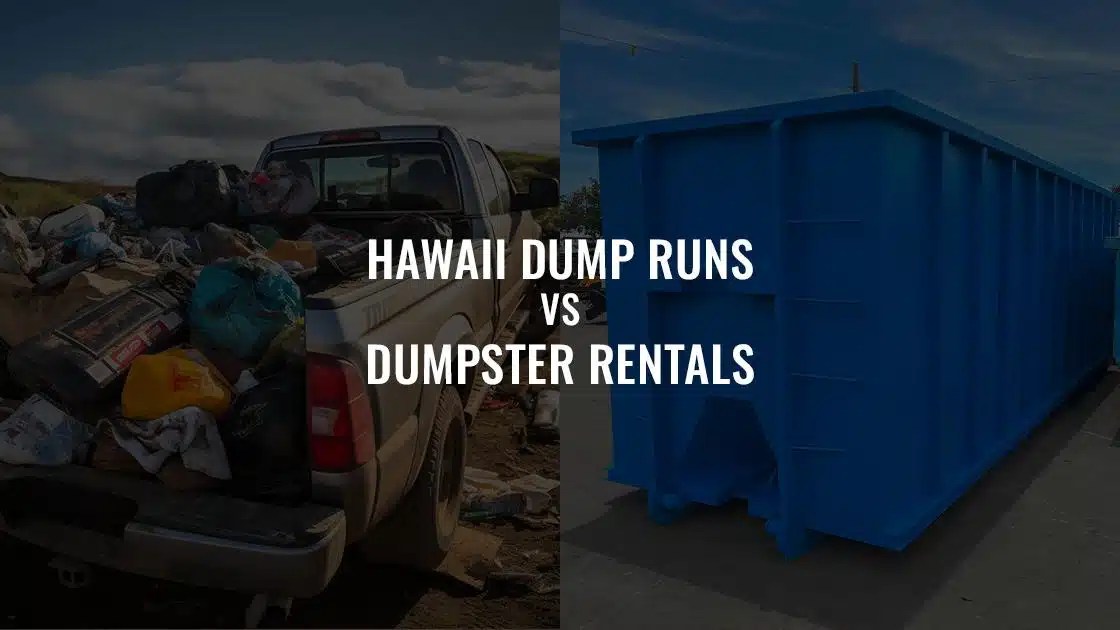 Hawaii Dump Runs vs. Dumpster Rentals Saving Time and Effort on Your