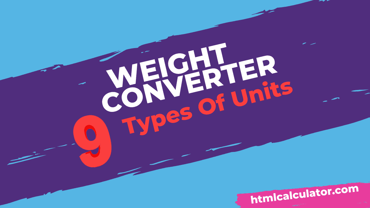 Weight Converter 9 Types Of Units