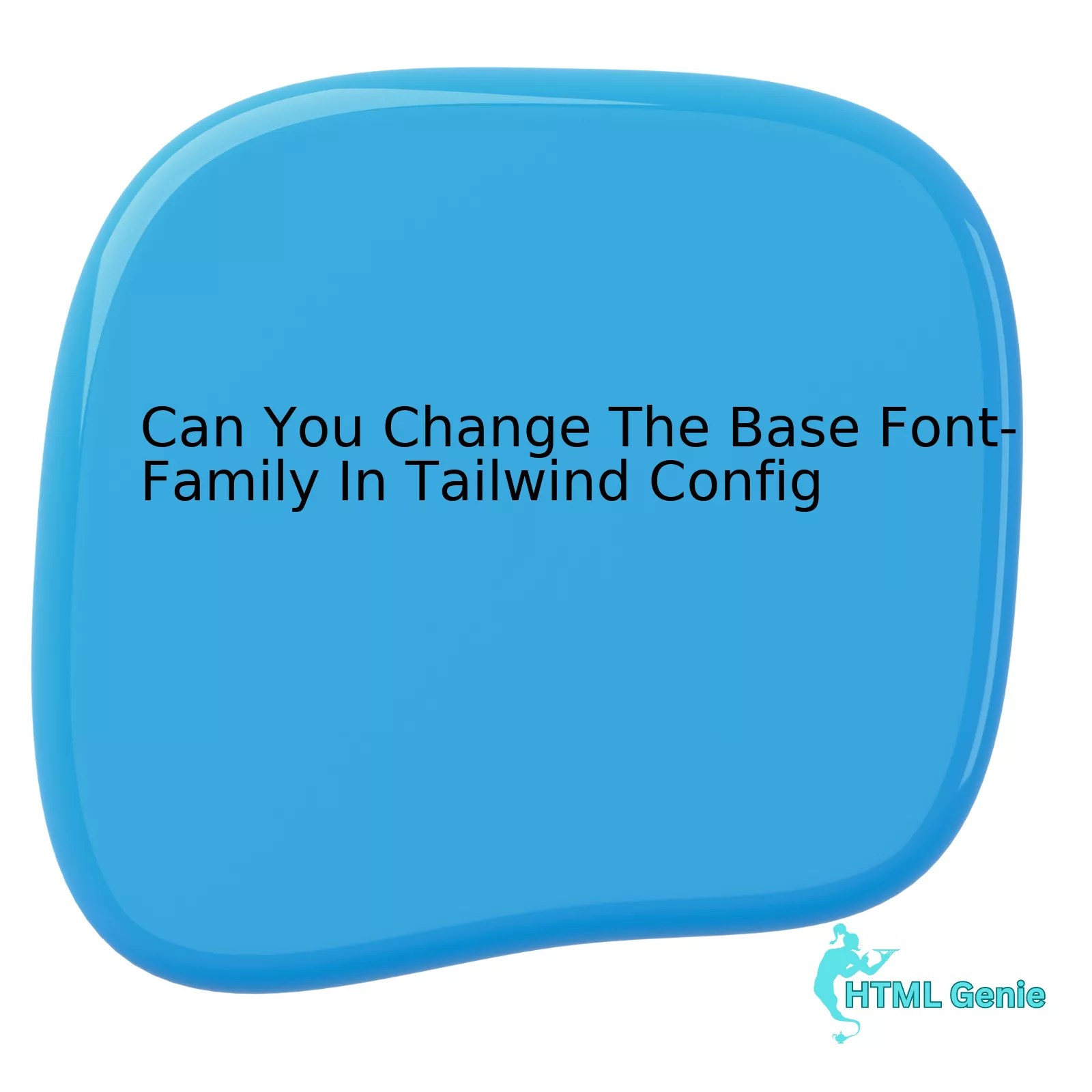 Can You Change The Base FontFamily In Tailwind Config HTML Genie